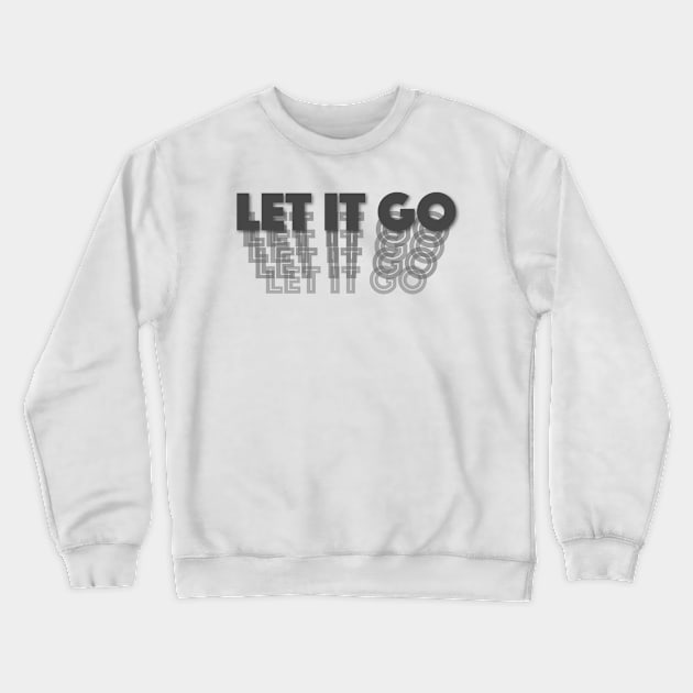 Let it Go - Typography Crewneck Sweatshirt by jellytalk